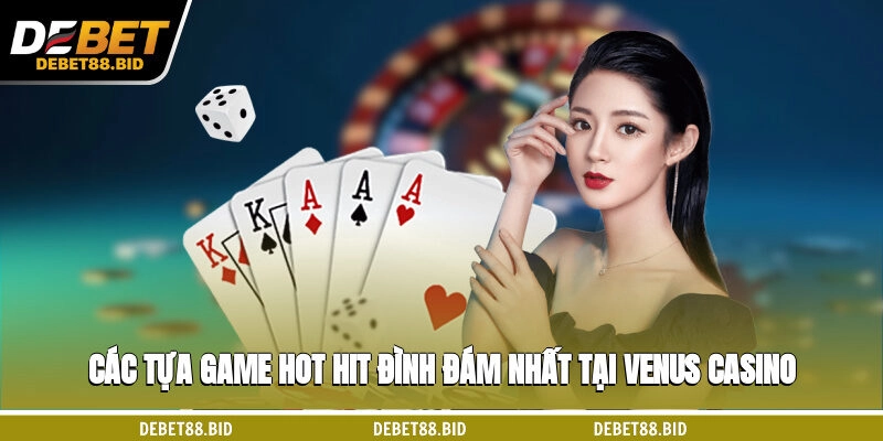 Các tựa game hot hit, đình đám nhất tại Venus casino