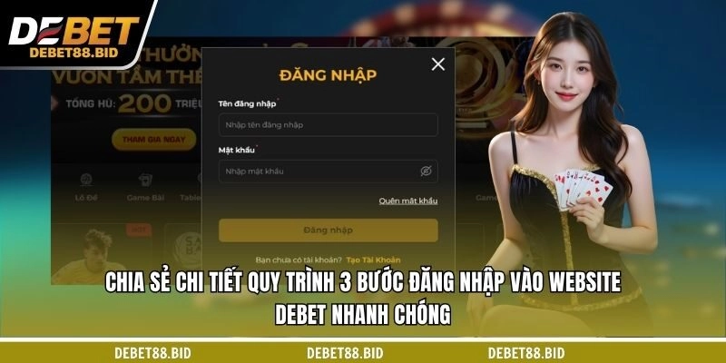 Chia sẻ chi tiết quy trình 3 bước đăng nhập vào website DEBET nhanh chóng