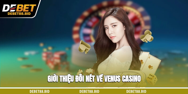 Giới thiệu đôi nét về Venus casino 