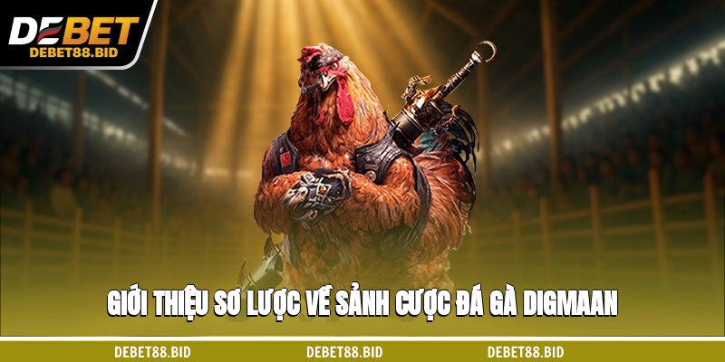 Giới thiệu sơ lược về sảnh cược đá gà Digmaan