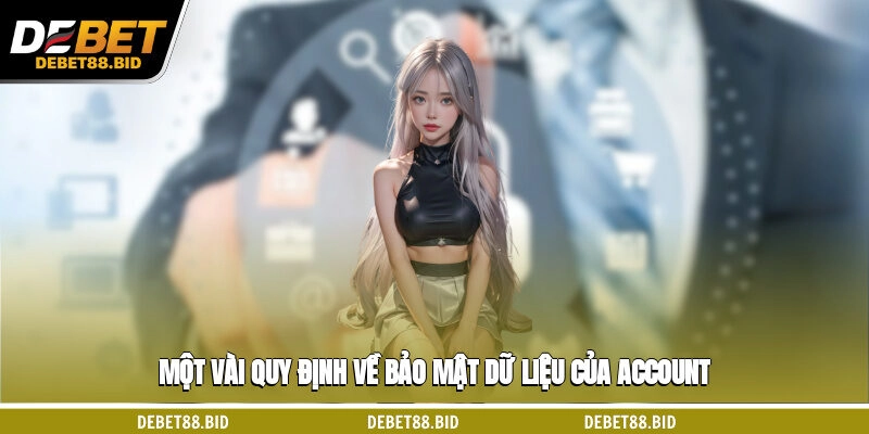 Một vài quy định về bảo mật dữ liệu của account