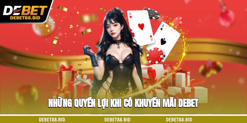 Những quyền lợi khi có khuyến mãi DEBET