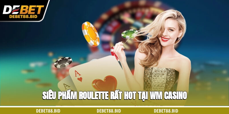 Siêu phẩm Roulette rất hot tại WM casino