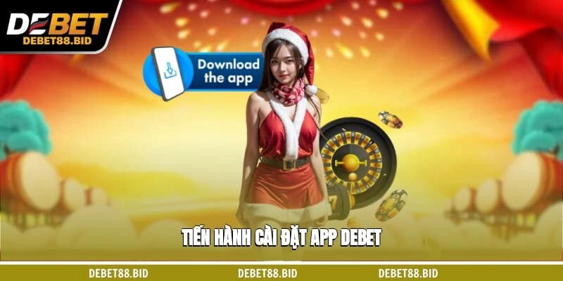 Tiến hành cài đặt app DEBET