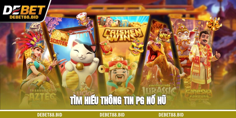 Tìm hiểu thông tin PG Nổ hũ