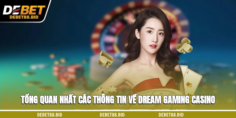 Tổng quan nhất các thông tin về Dream Gaming casino