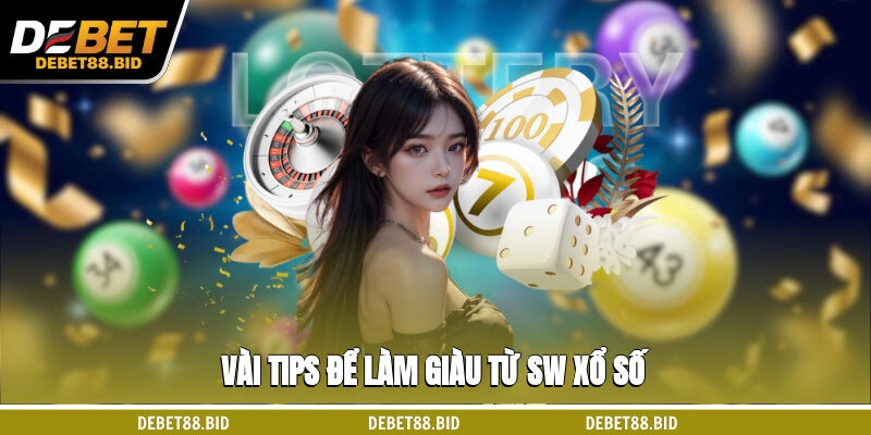 Vài tips để làm giàu từ SW xổ số