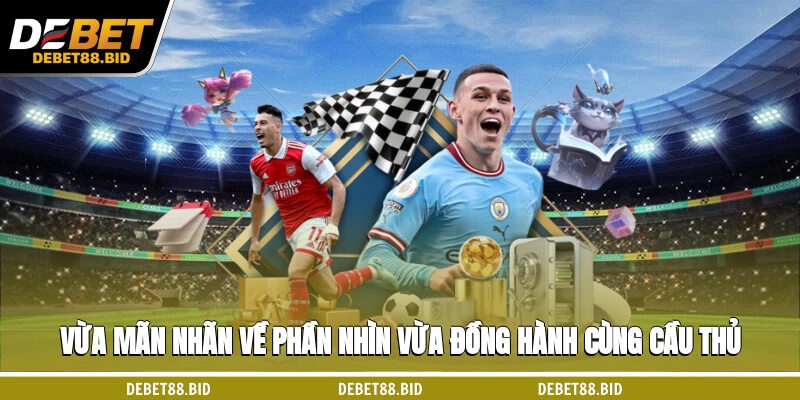 Vừa mãn nhãn về phần nhìn, vừa đồng hành cùng cầu thủ