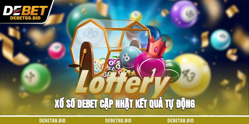 Xổ số DEBET cập nhật kết quả tự động