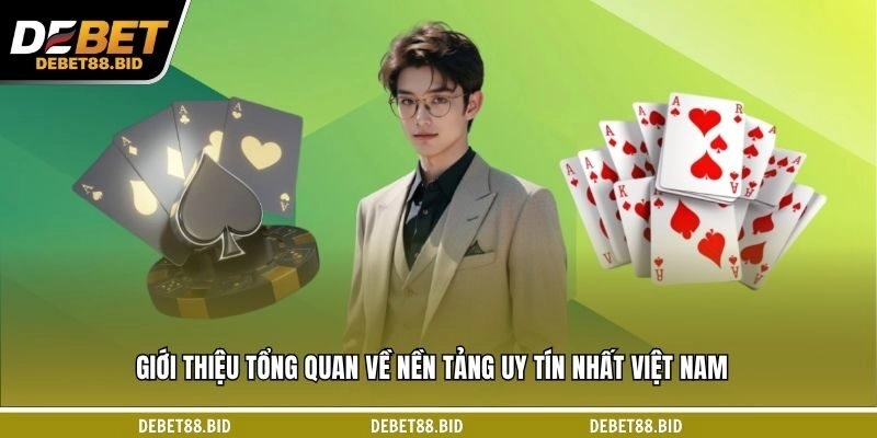 Giới thiệu tổng quan về nền tảng uy tín nhất Việt Nam